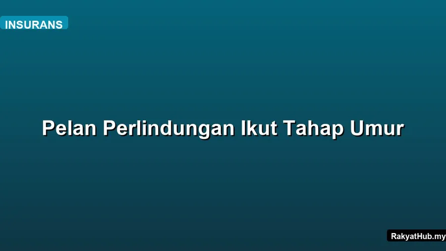 Pelan Perlindungan Ikut Tahap Umur