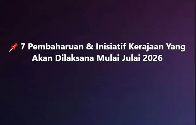 7 Pembaharuan Kerajaan Julai 2026 — ATM & Diesel