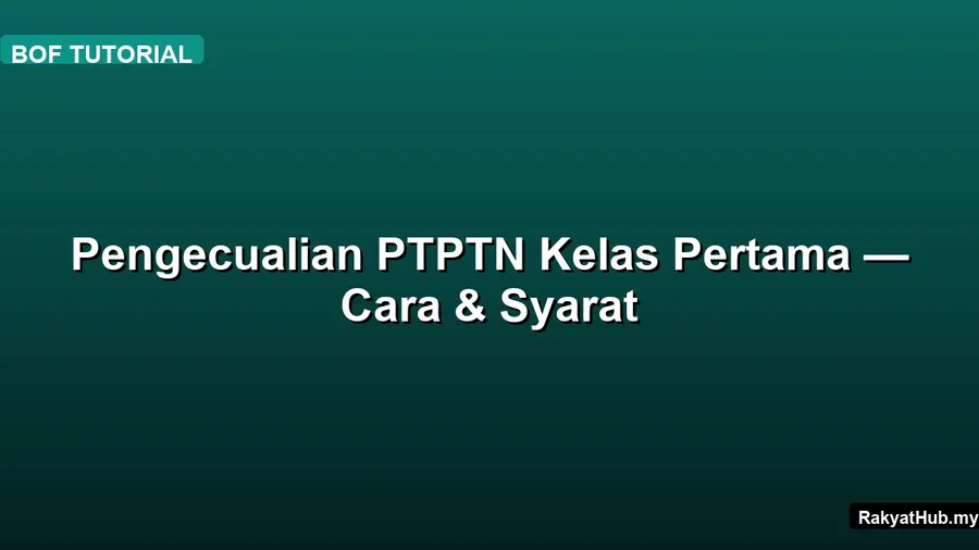 Pengecualian PTPTN Kelas Pertama — Cara & Syarat