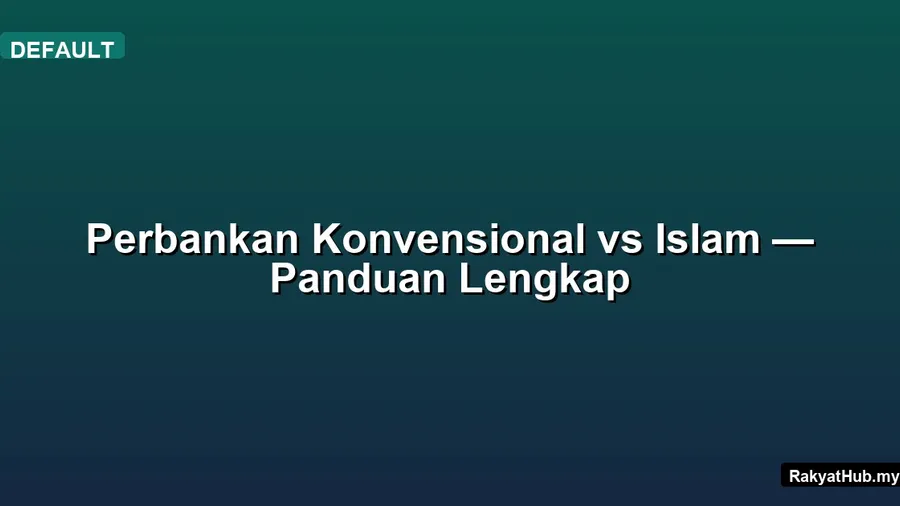 Perbankan Konvensional vs Islam — Panduan Lengkap