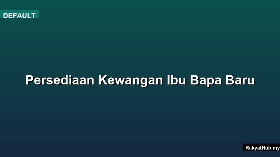 Persediaan Kewangan Ibu Bapa Baru