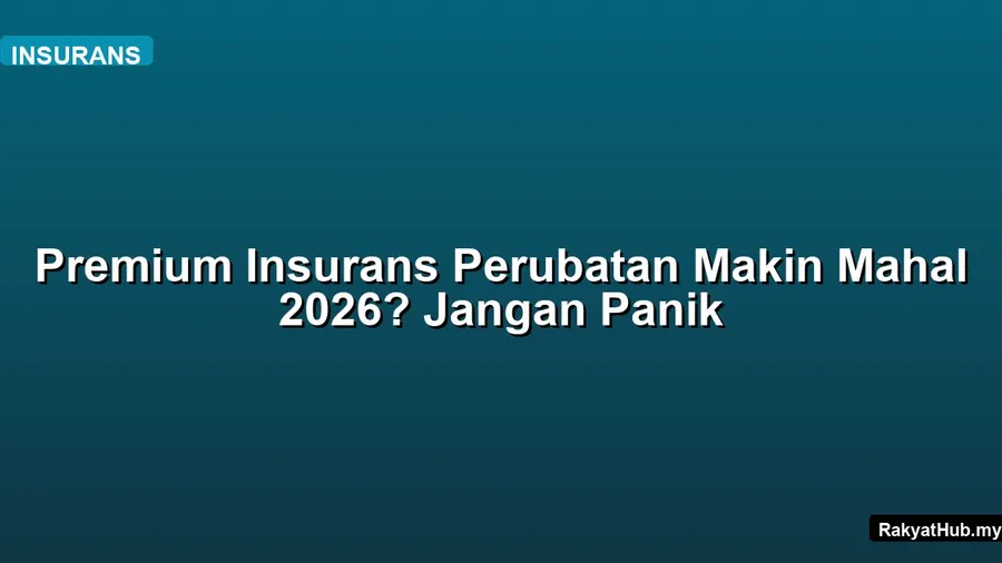 Premium Insurans Perubatan Makin Mahal 2026?