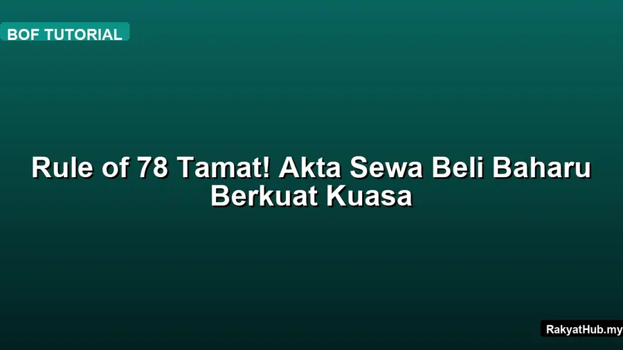 Rule of 78 Tamat! Akta Sewa Beli Baharu Berkuat