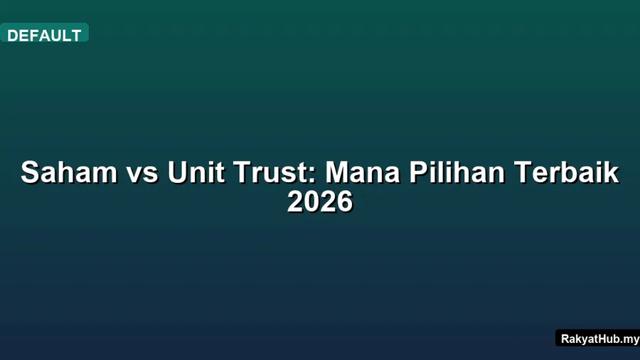 Saham vs Unit Trust: Mana Pilihan Terbaik 2026