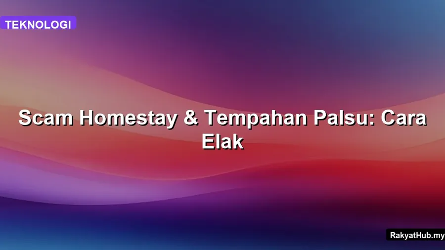 Scam Homestay & Tempahan Palsu: Cara Elak