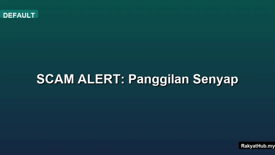 SCAM ALERT: Panggilan Senyap