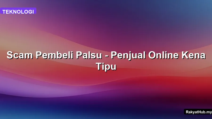 Scam Pembeli Palsu - Penjual Online Kena Tipu