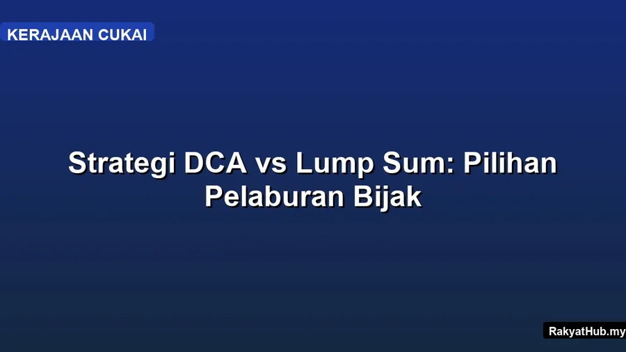 Strategi DCA vs Lump Sum: Pilihan Pelaburan Bijak