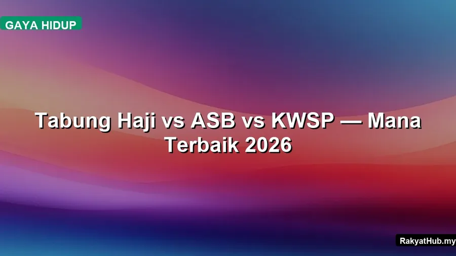 Tabung Haji vs ASB vs KWSP — Mana Terbaik 2026