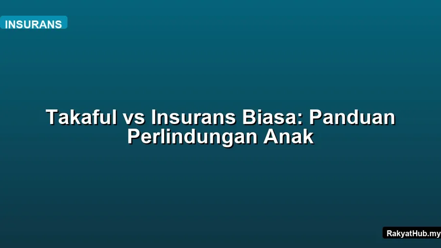 Takaful vs Insurans Biasa: Panduan Perlindungan