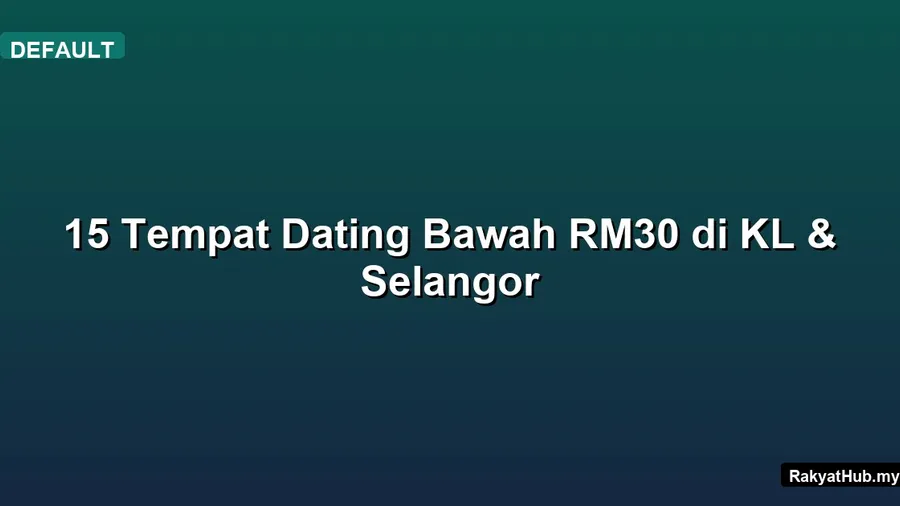 15 Tempat Dating Bawah RM30 di KL & Selangor