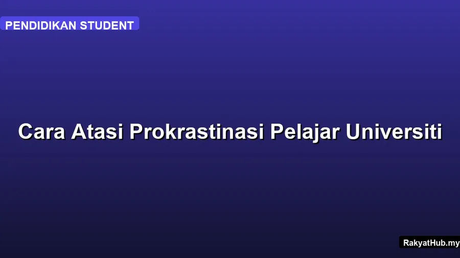 Cara Atasi Prokrastinasi Pelajar Universiti