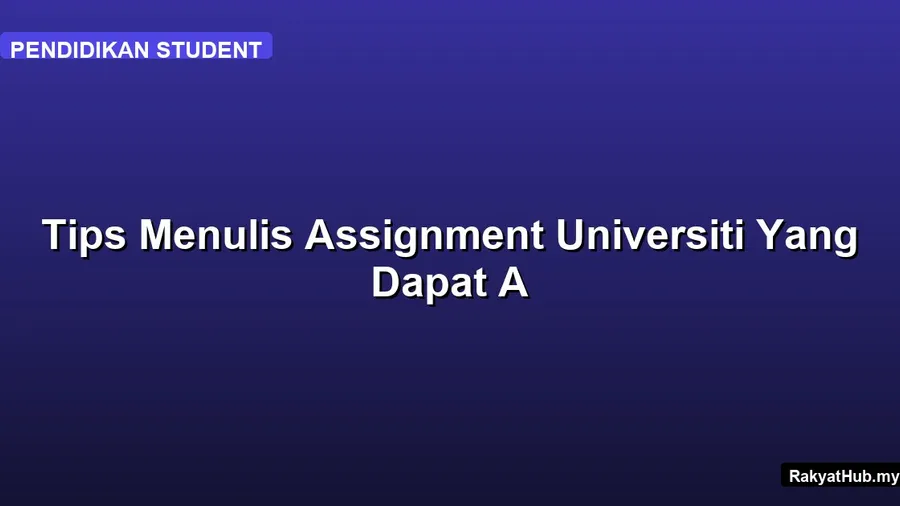 Tips Menulis Assignment Universiti Yang Dapat A