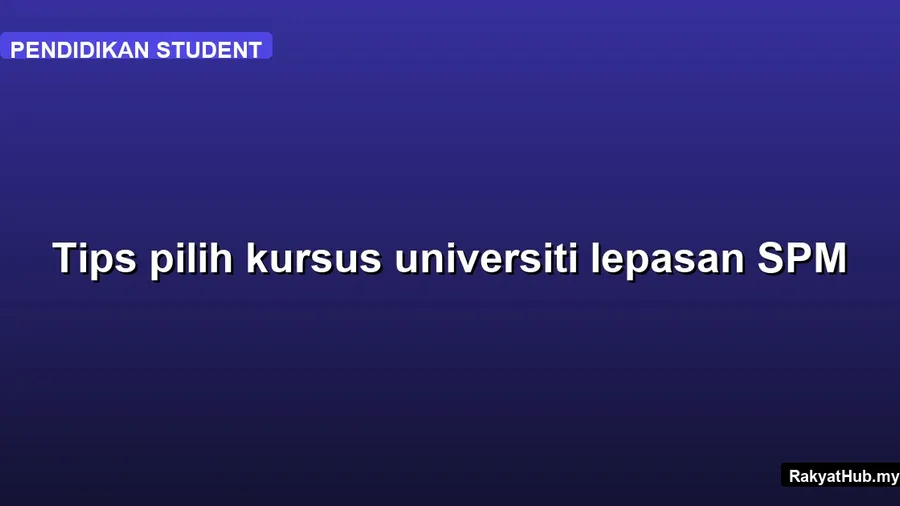 Tips pilih kursus universiti lepasan SPM